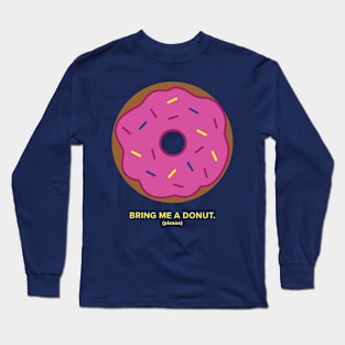 Bring Me a Donut Long Sleeve T-Shirt